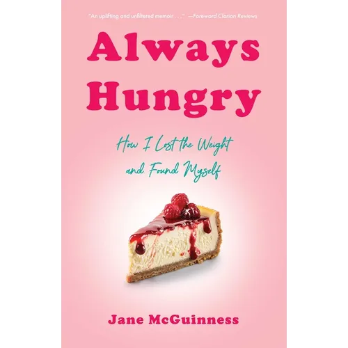 Always Hungry: How I Lost the Weight and Found Myself