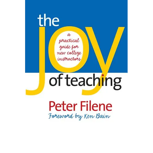 The Joy of Teaching: A Practical Guide for New College Instructors