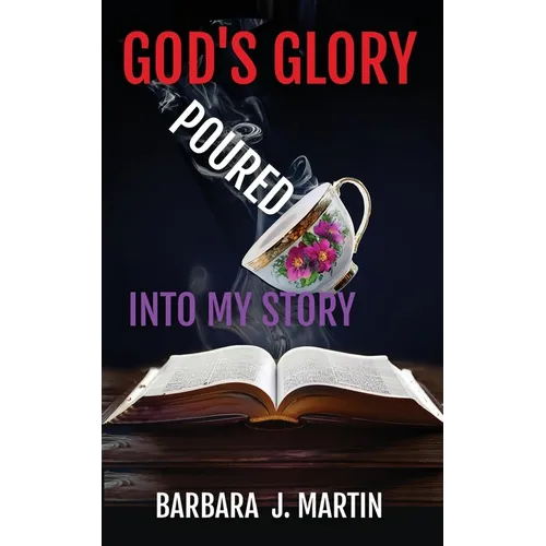 God's Glory Poured Into My Story