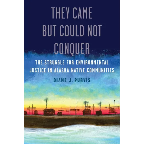 They Came But Could Not Conquer: The Struggle for Environmental Justice in Alaska Native Communities