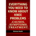 Everything you need to know about Knee Problems: Causes, Symptoms, Treatment