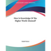 How Is Knowledge Of The Higher World Attained?