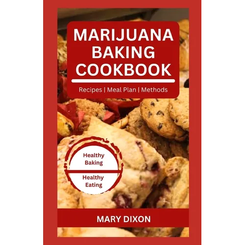 Marijuana Baking Cookbook: Using Cannabis Extracts to Bake Delicious Cakes, Pies, Pastry, Bread and More