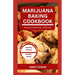 Marijuana Baking Cookbook: Using Cannabis Extracts to Bake Delicious Cakes, Pies, Pastry, Bread and More