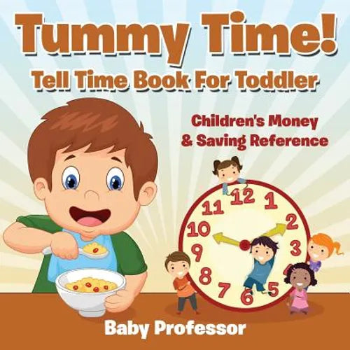 Tummy Time! - Tell Time Book For Toddler: Children's Money & Saving Reference