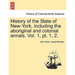 History of the State of New-York, Including the Aboriginal and Colonial Annals. Vol. 1, PT. 1, 2.