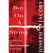 Boy On A String: From Cast-Off Kid to Filmmaker Through the Magic of Dreams