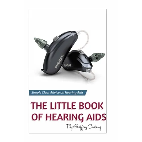 The Little Book of Hearing Aids 2020: The Only Hearing Aid Book You Will Ever Need