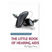 The Little Book of Hearing Aids 2020: The Only Hearing Aid Book You Will Ever Need