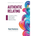 Authentic Relating: A Guide to Rich, Meaningful, Nourishing Relationships