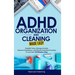 ADHD Organization and Cleaning Made Easy: Simplify Tasks, Manage Anxiety, Harness Hyperfocus, and Elevate Executive Function in Less than 10 Minutes a