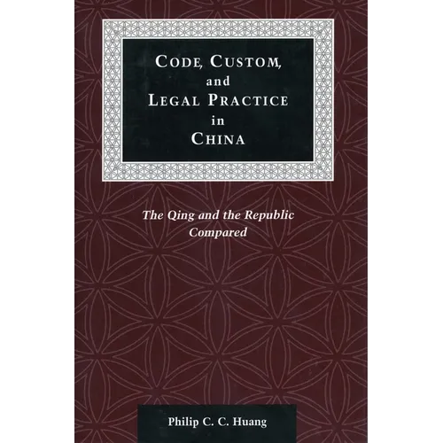 Code, Custom, and Legal Practice in China: The Qing and the Republic Compared