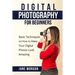 Digital Photography For Beginners: Basic Techniques on How to Make Your Digital Photos Look Amazing