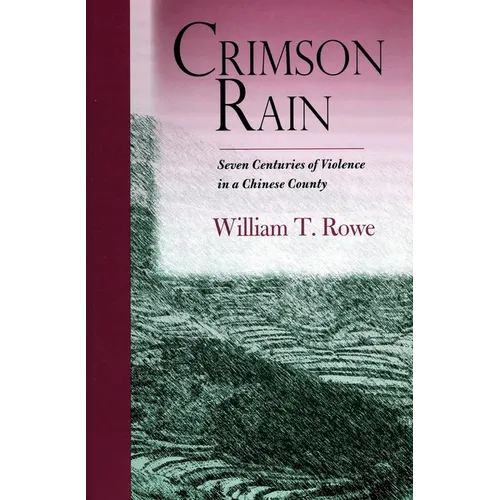 Crimson Rain: Seven Centuries of Violence in a Chinese County