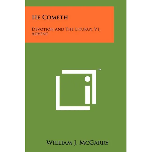 He Cometh: Devotion and the Liturgy, V1, Advent