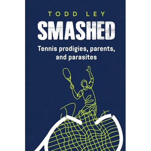 Smashed: Tennis prodigies, parents and parasites