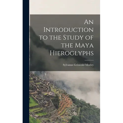 An Introduction to the Study of the Maya Hieroglyphs