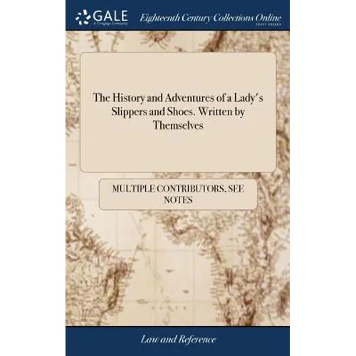 The History and Adventures of a Lady's Slippers and Shoes. Written by Themselves