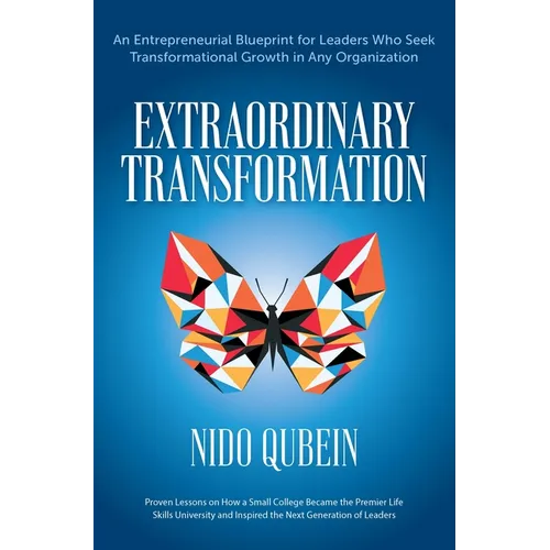 Extraordinary Transformation: An Entrepreneurial Blueprint for Leaders Who Seek Transformational Growth in Any Organization Proven Lessons on How a Sm