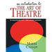 Introduction To: The Art of Theatre: A Comprehensive Text -- Past, Present and Future