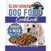 Slow Cooker Dog Food Cookbook: Easy Homemade Healthy, Vet-Approved Dog Recipes in Your Crock-Pot 4-Week Meal Plan Included for Your Furry Friend