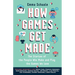 How Games Get Made: The Stories of the People Who Make and Play the Games We Love
