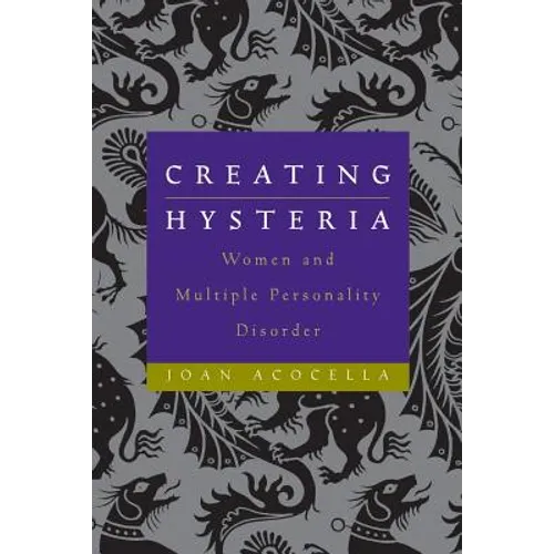 Creating Hysteria: Women and Multiple Personality Disorder