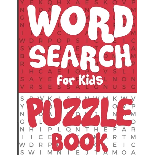 Word Search for Kids - Puzzle Book: 100 Fun and Educational Word Search Puzzles To Make Your Child Smarter!