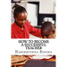 How to Become a Successful Teacher: Inspiring tips which help as the secrets to become a successful teacher