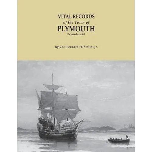 Vital Records of the Town of Plymouth [massachusetts]. an Authorized Facsimile Reproduction of Records Published Serially 1901-1935 in the Mayflower