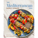 The Mediterranean Dish: Simply Dinner: 125 Easy Mediterranean Diet-Inspired Recipes to Eat Well and Live Joyfully: A Cookbook