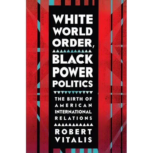 White World Order, Black Power Politics: The Birth of American International Relations