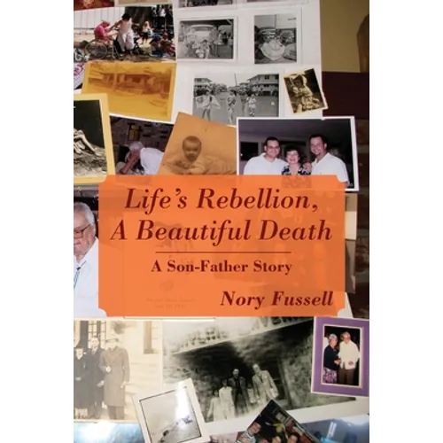 Life's Rebellion, A Beautiful Death: A Son-Father Story