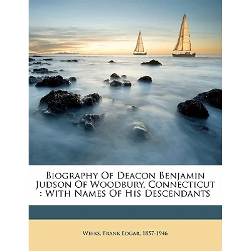 Biography of Deacon Benjamin Judson of Woodbury, Connecticut: With Names of His Descendants