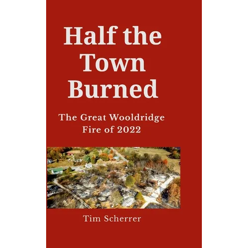 Half the town burned: The Great Wooldridge Fire of 2022 Hard Cover