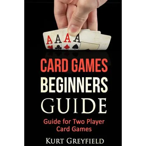Card Games Beginners Guide: Guide for Two Player Card Games