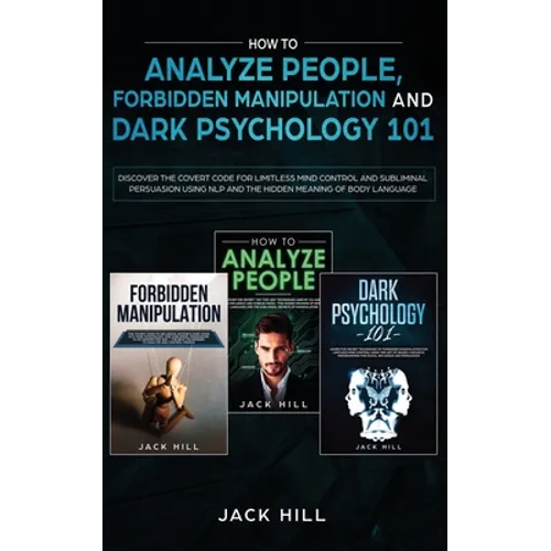 How to Analyze People, Forbidden Manipulation and Dark Psychology 101: Discover the Covert Code for Limitless Mind Control and Subliminal Persuasion U