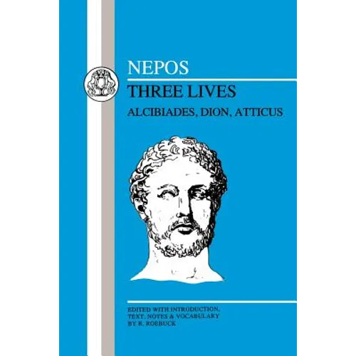 Nepos: Three Lives: Alcibiades, Dion and Atticus