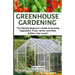 Greenhouse Gardening: The Ultimate Beginner's Guide to Growing Vegetables, Fruits, Herbs, and Other Edibles Year-round.