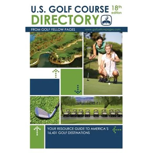 U.S. Golf Course Directory: Your Resource Guide to America's 16,431 Golf Destinations