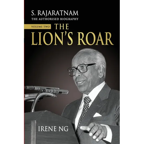 S. Rajaratnam, The Authorised Biography, Volume Two: The Lion's Roar