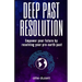 Deep Past Resolution: Empower your future by resolving your pre-earth past