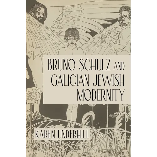 Bruno Schulz and Galician Jewish Modernity