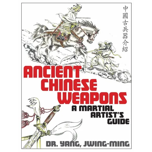 Ancient Chinese Weapons: A Martial Arts Guide
