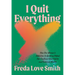 I Quit Everything: How One Woman's Addiction to Quitting Helped Her Confront Bad Habits and Embrace Midlife