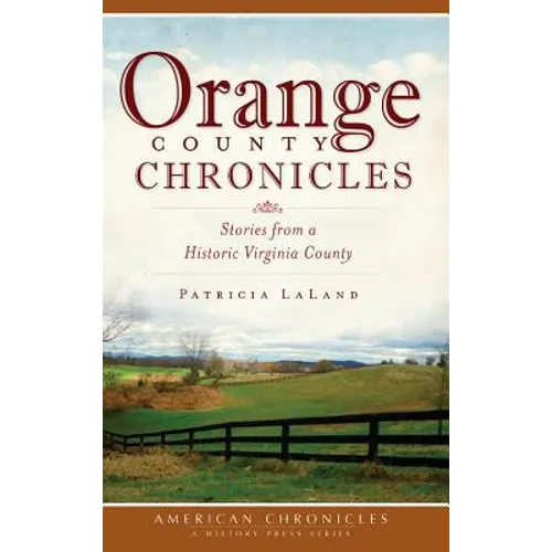 Orange County Chronicles: Stories from a Historic Virginia County