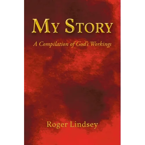 My Story: A Compilation of God's Workings