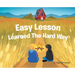 Easy Lesson Learned The Hard Way