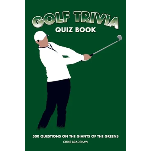 Golf Trivia Quiz Book: 500 Questions on the Giants of the Greens
