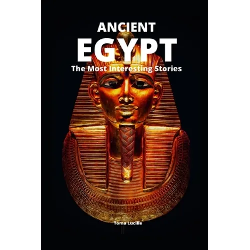 Ancient Egypt: The Most Interesting Stories